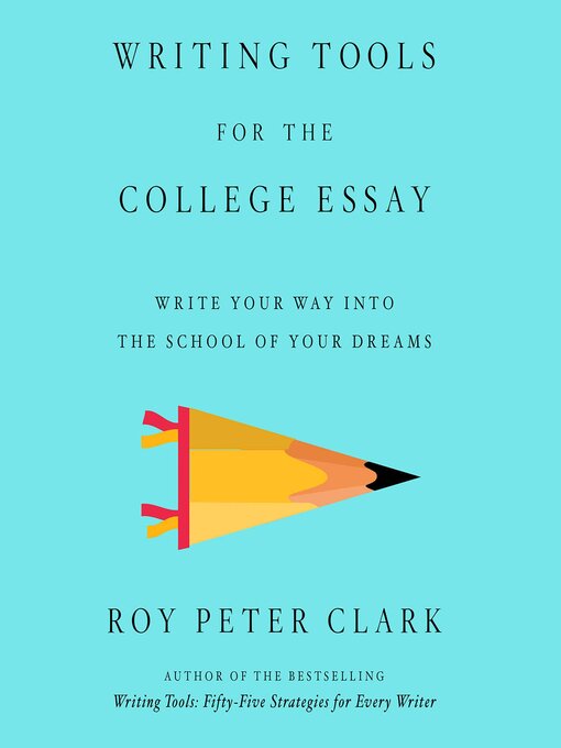 Title details for Writing Tools for the College Admissions Essay by Roy Peter Clark - Available